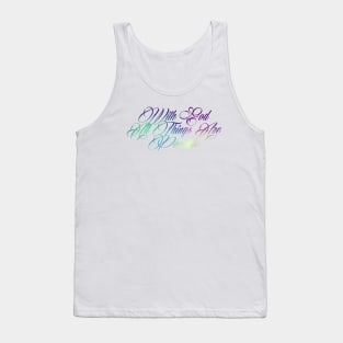 With God all things are possible. -Matthew 19-26 Tank Top